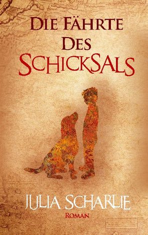 Die Fährte des Schicksals von Scharlie,  Julia
