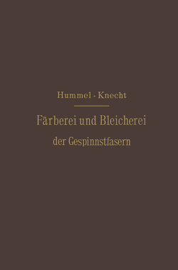 Die Färberei und Bleicherei der Gespinnstfasern von Hummel,  J.J., Knecht,  Edmund