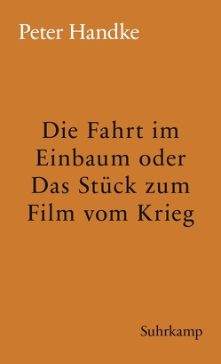 Die Fahrt im Einbaum oder Das Stück zum Film vom Krieg von Handke,  Peter