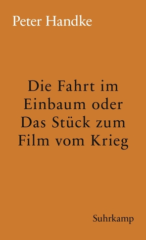 Die Fahrt im Einbaum oder Das Stück zum Film vom Krieg von Handke,  Peter