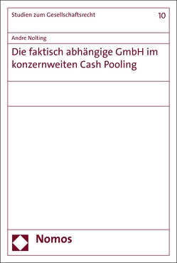 Die faktisch abhängige GmbH im konzernweiten Cash Pooling von Nolting,  Andre