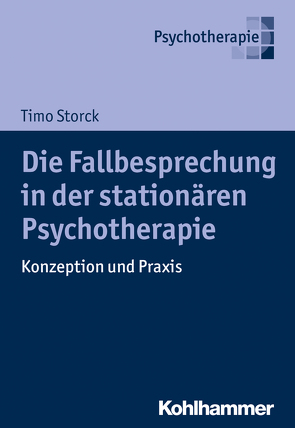 Die Fallbesprechung in der stationären Psychotherapie von Storck,  Timo