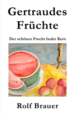 Die Fälle der Hauptkommissarin Chantal Keller / Gertraudes Früchte von Brauer,  Rolf, Deiries,  Sabine