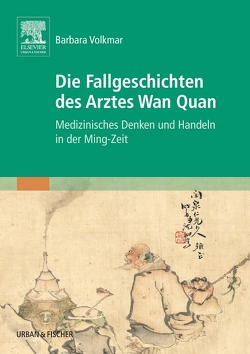 Die Fallgeschichten des Arztes Wan Quan von Volkmar,  Barbara