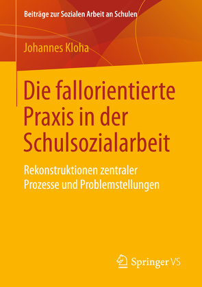 Die fallorientierte Praxis in der Schulsozialarbeit von Kloha,  Johannes