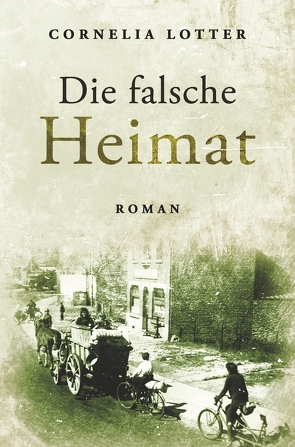 Die falsche Heimat von Lotter,  Cornelia