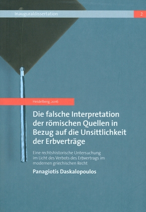 Die falsche Interpretation der römischen Quellen in Bezug auf die Unsittlichkeit der Erbverträge von Daskalopoulos,  Panagiotis