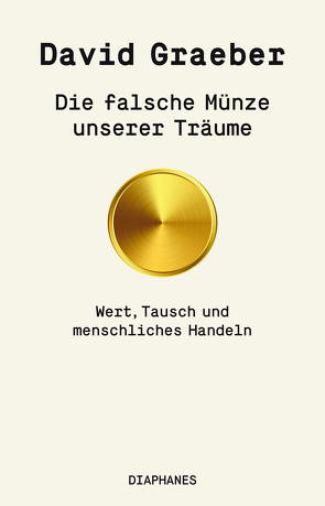 Die falsche Münze unserer Träume von Grabinger,  Michaela, Graeber,  David, Koch,  Sven, Stumpf,  Andrea, Werbeck,  Gabriele