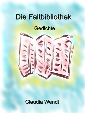 Die Faltbibliothek von Wendt,  Claudia