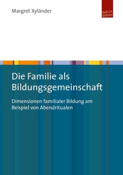 Die Familie als Bildungsgemeinschaft von Xyländer,  Margret