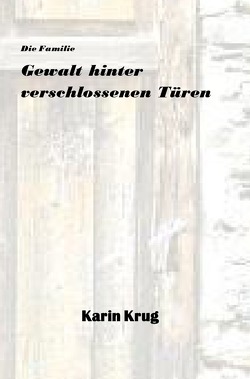 Die Familie – Gewalt hinter verschlossenen Türen von Bittner,  Thomas, Krug,  Karin