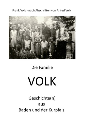 Die Familie VOLK – Geschichte(n) aus Baden und der Kurpfalz von Volk,  Frank