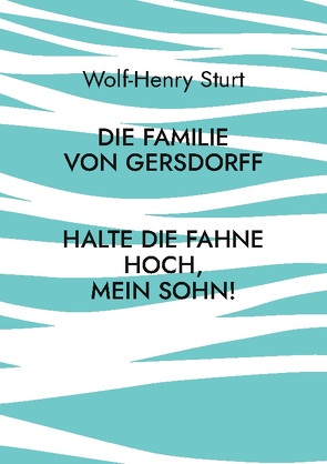 Die Familie von Gersdorff von Sturt,  Wolf-Henry