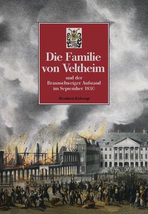 Die Familie von Veltheim und der Braunschweiger Aufstand im September 1830 von Kiekenap,  Bernhard