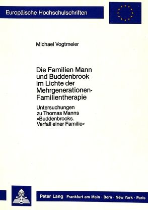 Die Familien Mann und Buddenbrook im Lichte der Mehrgenerationen-Familientherapie von Vogtmeier,  Michael