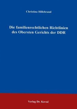 Die familienrechtlichen Richtlinien des Obersten Gerichts der DDR von Hillebrand,  Christina