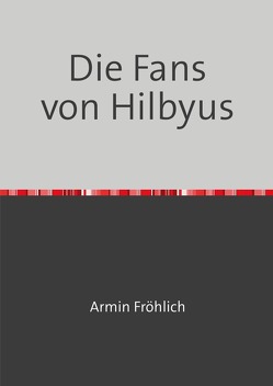 Die Fans von Hilbyus von Fröhlich,  Armin