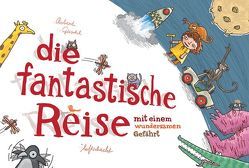 Die fantastische Reise mit einem wundersamen Gefährt von Göschl,  Robert