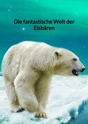 Die fantastische Welt der Eisbären von Seidel,  Simon