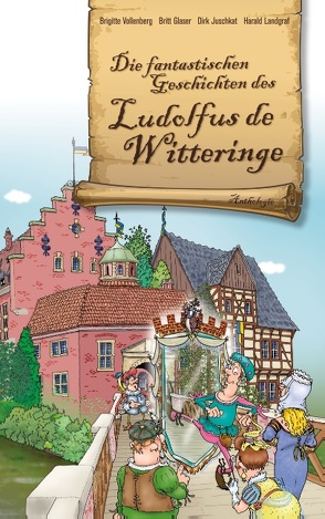 Die fantastischen Geschichten des Ludolfus de Witteringe von Glaser,  Britt, Juschkat,  Dirk, Landgraf,  Harald, Vollenberg,  Brigitte