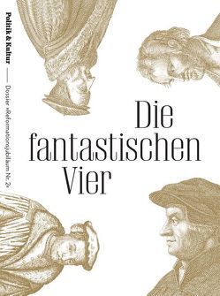 Die Fantastischen Vier: Calvin, Melanchthon, Müntzer, Zwingli von Bredekamp,  Horst, Bresgott,  Klaus-Martin, Brüheim,  Therese, Bummer,  Arnd, Cappeller,  Riccarda, Christ-von Wedel,  Christine, Engels,  Martin, Grisko,  Michael, Grütters,  Monika, Kaufmann,  Thomas, Kennel,  Gunter, Michalski,  Annika, Rhein,  Stefan, Rugenstein,  Hildegard, Schwaetzer,  Irmgard, Sternberg,  Thomas, van Ravenswaay,  J. Marius J.Lange, Violet,  Robert, Zimmermann,  Olaf, Zitzlsperger,  Philipp