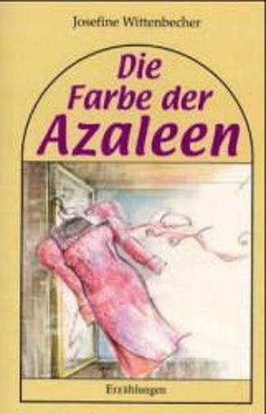 Die Farbe der Azaleen von Wittenbecher,  Josefine