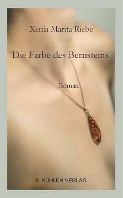 Die Farbe des Bernsteins von Riebe,  Xenia Marita