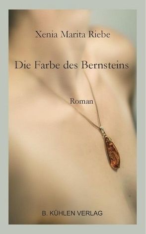 Die Farbe des Bernsteins von Riebe,  Xenia Marita