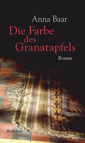 Die Farbe des Granatapfels von Baar,  Anna