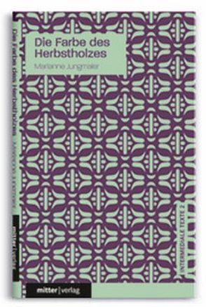 Die Farbe des Herbstholzes von Jungmaier,  Marianne