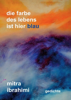 die farbe des lebens ist hier blau von Ibrahimi,  Mitra