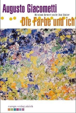 Die Farbe und ich von Giacometti,  Augusto, Stutzer,  Beat