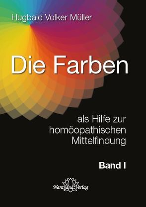 Die Farben als Hilfe zur homöopathischen Mittelfindung – Band 1 von Müller,  Hugbald Volker