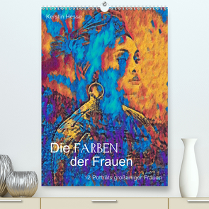 Die FARBEN der Frauen – 12 Porträts großartiger Frauen (Premium, hochwertiger DIN A2 Wandkalender 2024, Kunstdruck in Hochglanz) von & Medienkunst Kerstin Hesse,  Foto-