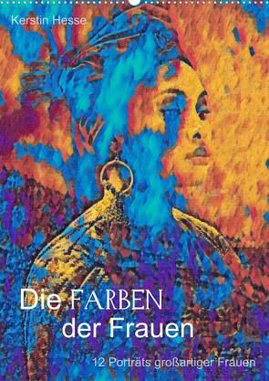 Die FARBEN der Frauen – 12 Porträts großartiger Frauen (Wandkalender 2024 DIN A2 hoch), CALVENDO Monatskalender von & Medienkunst Kerstin Hesse,  Foto-