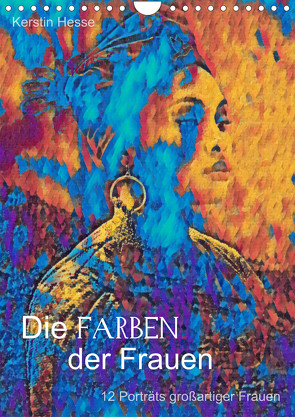 Die FARBEN der Frauen – 12 Porträts großartiger Frauen (Wandkalender 2024 DIN A4 hoch) von & Medienkunst Kerstin Hesse,  Foto-