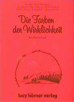 Die Farben der Wirklichkeit von Allert-Wybranietz,  Kristiane, Deinhard,  Herbert, Körner,  Heinz, Kübler,  Roland u.a.