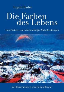 Die Farben des Lebens von Bader,  Ingrid