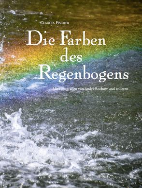 Die Farben des Regenbogens von Fischer,  Claudia