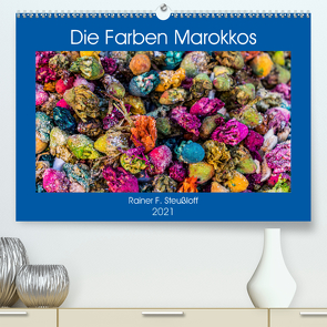 Die Farben Marokkos (Premium, hochwertiger DIN A2 Wandkalender 2021, Kunstdruck in Hochglanz) von F. Steußloff,  Rainer