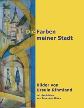 Die Farben meiner Stadt von Blank,  Johannes, Rihmland,  Ursula