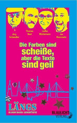 Die Farben sind scheiße, aber die Texte sind geil von Kluczewitz,  Jan, Nast,  Thomas, Schwedler,  Jörg, Würdemann,  Liefka