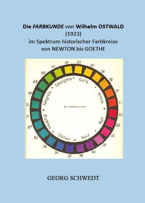 Die Farbkunde von Wilhelm Ostwald (1923) im Spektrum historischer Farbkreise von Newton bis Goethe von Schwedt,  Georg