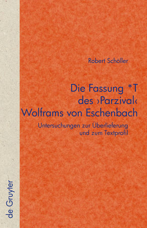 Die Fassung *T des ‚Parzival‘ Wolframs von Eschenbach von Schöller,  Robert