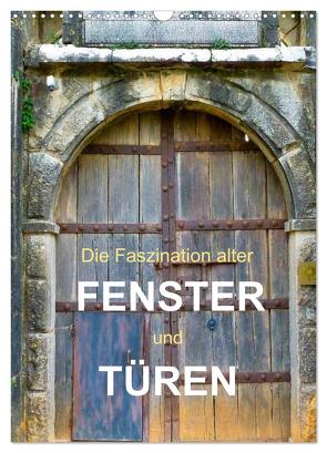 Die Faszination alter Fenster und Türen (Wandkalender 2024 DIN A3 hoch), CALVENDO Monatskalender von Gärtner,  Oliver