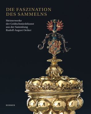 Die Faszination des Sammelns von Bachtler,  Monika, Kappel,  Jutta, Kitzlinger,  Christine, Koeppe,  Wolfram, Richter,  Thomas, Scherner,  Antje, Schommers,  Annette, Seelig,  Lorenz, Syndram,  Dirk, Weinhold,  Ulrike