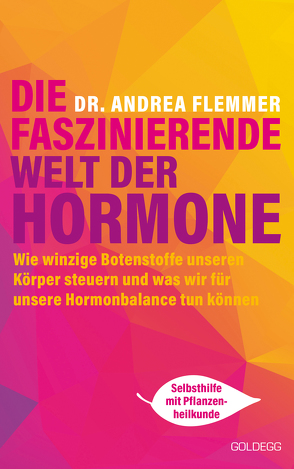 Die faszinierende Welt der Hormone. Winzige Botenstoffe, die unseren Körper steuern und was wir für unsere Hormonbalance tun können – Selbsthilfe mit Pflanzenheilkunde von Flemmer,  Andrea