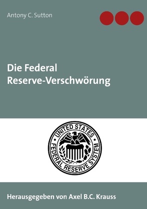 Die Federal Reserve-Verschwörung von Krauss,  Axel B.C., Sutton,  Antony C