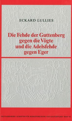 Die Fehde der Guttenberg gegen die Vögte und die Adelsfehde gegen Eger von Lullies,  Eckard