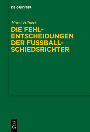 Die Fehlentscheidungen der Fussballschiedsrichter von Hilpert,  Horst